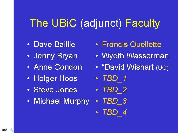 The UBi. C (adjunct) Faculty • • • Dave Baillie Jenny Bryan Anne Condon