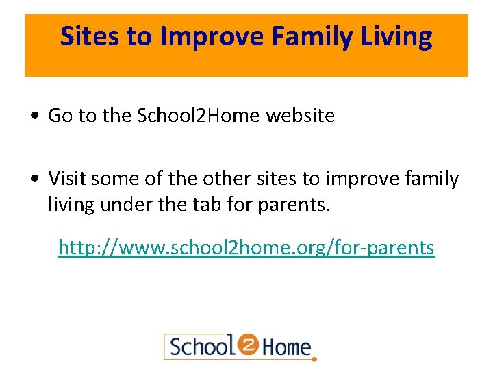 Sites to Improve Family Living • Go to the School 2 Home website •