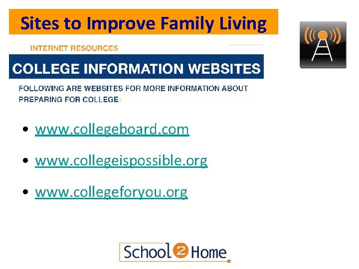 Sites to Improve Family Living • www. collegeboard. com • www. collegeispossible. org •