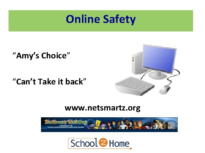 Online Safety “Amy’s Choice” “Can’t Take it back” www. netsmartz. org 