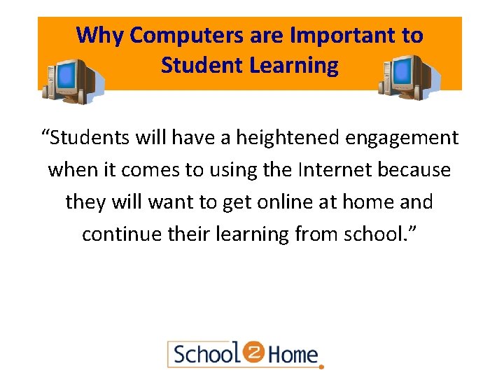 Why Computers are Important to Student Learning “Students will have a heightened engagement when