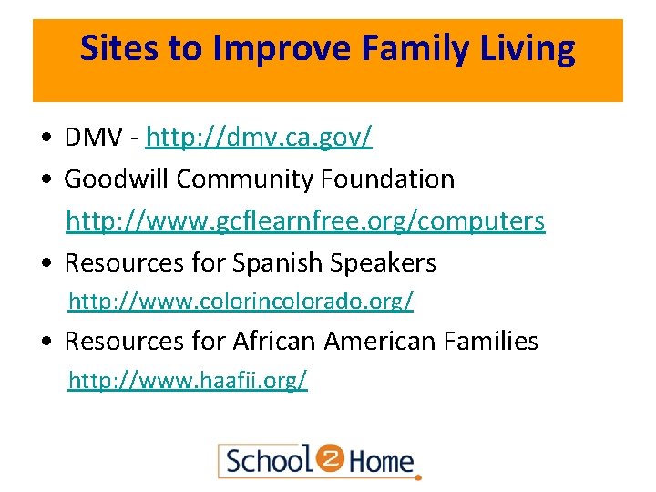 Sites to Improve Family Living • DMV - http: //dmv. ca. gov/ • Goodwill