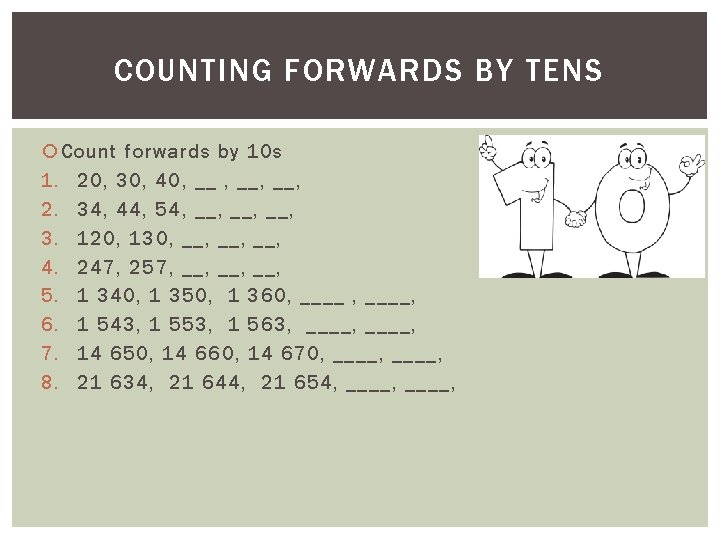 COUNTING FORWARDS BY TENS Count forwards by 10 s 1. 20, 30, 40, __,