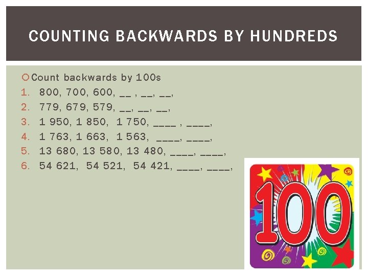 COUNTING BACKWARDS BY HUNDREDS Count backwards by 100 s 1. 800, 700, 600, __, COUNTING BACKWARDS BY HUNDREDS Count backwards by 100 s 1. 800, 700, 600, __,