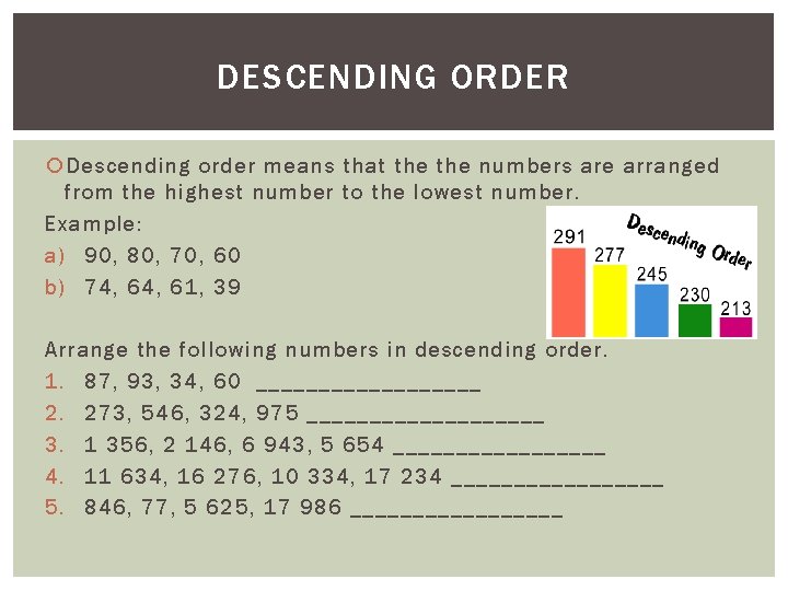 DESCENDING ORDER Descending order means that the numbers are arranged from the highest number