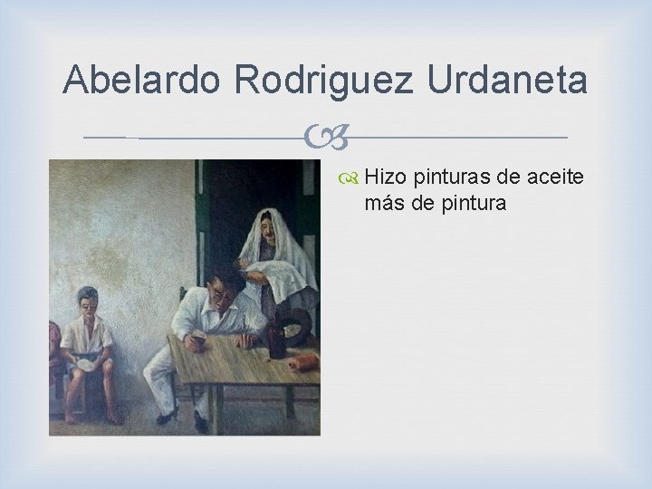 Abelardo Rodriguez Urdaneta Hizo pinturas de aceite más de pintura 