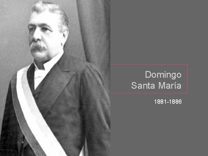 Domingo Santa María 1881 -1886 