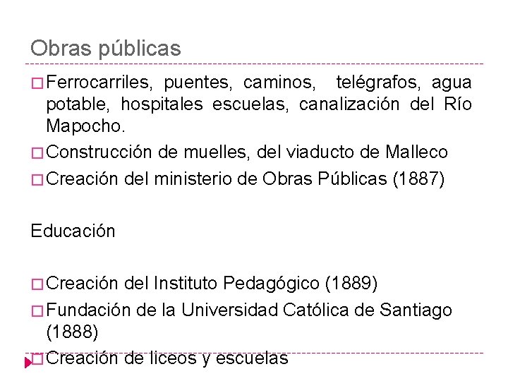 Obras públicas � Ferrocarriles, puentes, caminos, telégrafos, agua potable, hospitales escuelas, canalización del Río