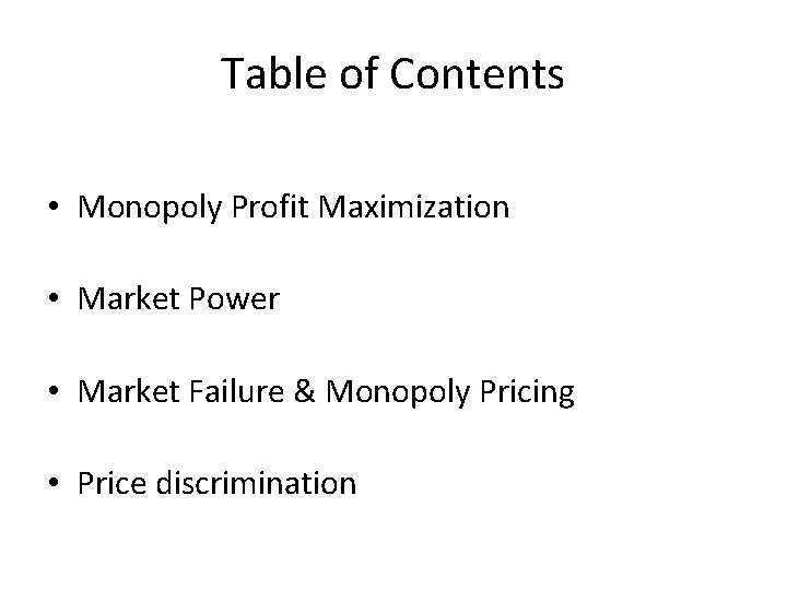Table of Contents • Monopoly Profit Maximization • Market Power • Market Failure &