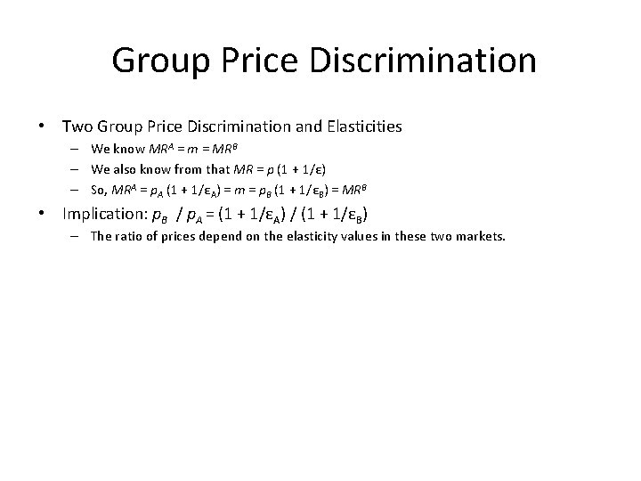 Group Price Discrimination • Two Group Price Discrimination and Elasticities – We know MRA