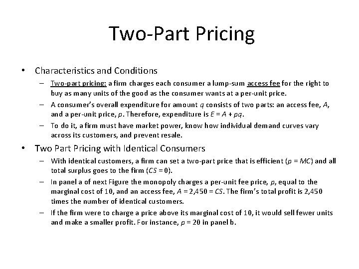 Two-Part Pricing • Characteristics and Conditions – Two-part pricing: a firm charges each consumer