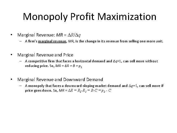 Monopoly Profit Maximization • Marginal Revenue: MR = ΔR/Δq – A firm’s marginal revenue,