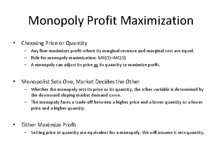 Monopoly Profit Maximization • Choosing Price or Quantity – Any firm maximizes profit where