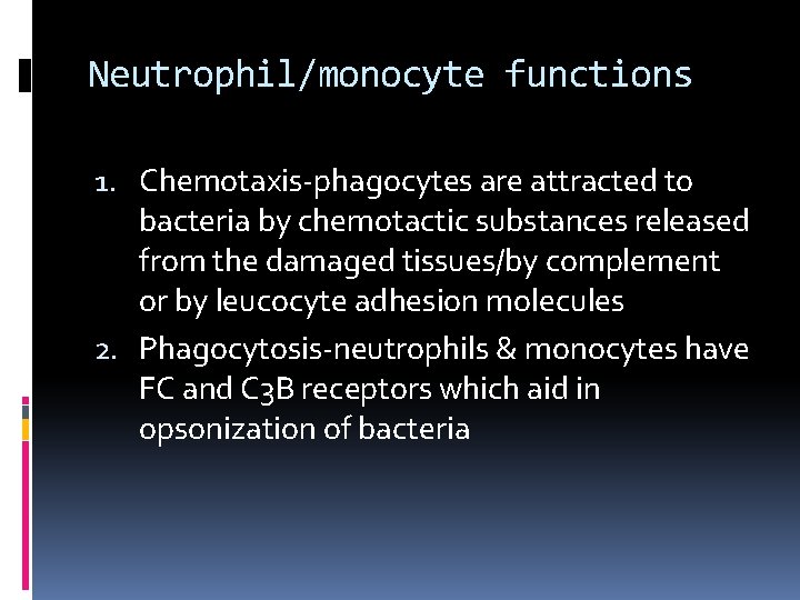 Neutrophil/monocyte functions 1. Chemotaxis-phagocytes are attracted to bacteria by chemotactic substances released from the