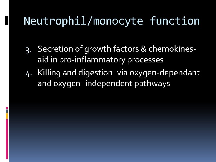 Neutrophil/monocyte function 3. Secretion of growth factors & chemokinesaid in pro-inflammatory processes 4. Killing