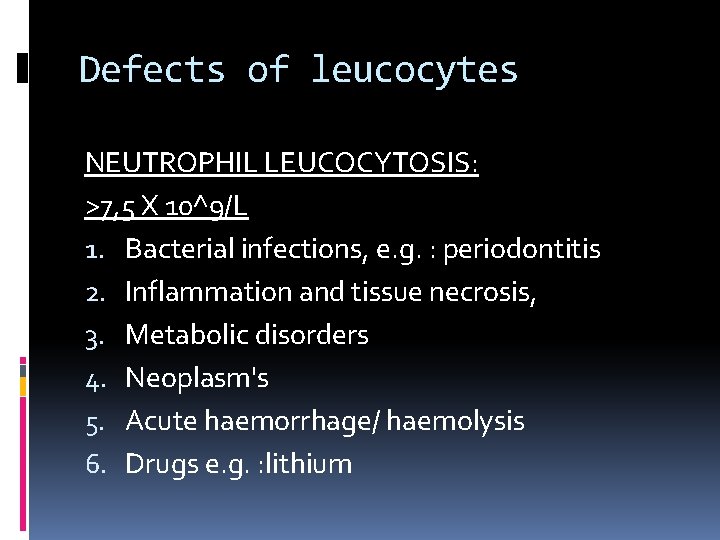 Defects of leucocytes NEUTROPHIL LEUCOCYTOSIS: >7, 5 X 10^9/L 1. Bacterial infections, e. g.