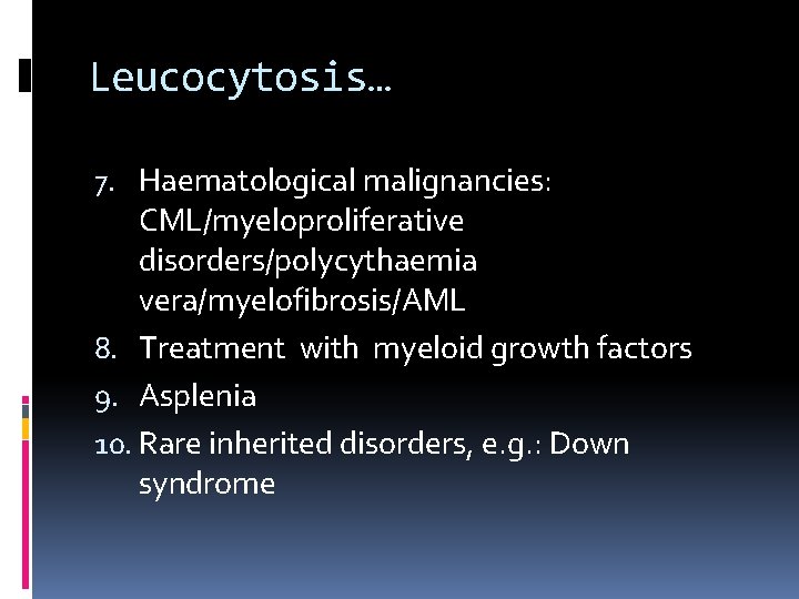 Leucocytosis… 7. Haematological malignancies: CML/myeloproliferative disorders/polycythaemia vera/myelofibrosis/AML 8. Treatment with myeloid growth factors 9.