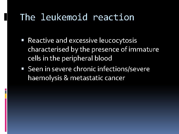 The leukemoid reaction Reactive and excessive leucocytosis characterised by the presence of immature cells