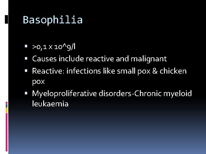 Basophilia >0, 1 x 10^9/l Causes include reactive and malignant Reactive: infections like small