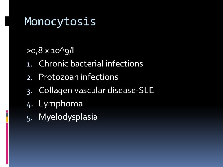 Monocytosis >0, 8 x 10^9/l 1. Chronic bacterial infections 2. Protozoan infections 3. Collagen