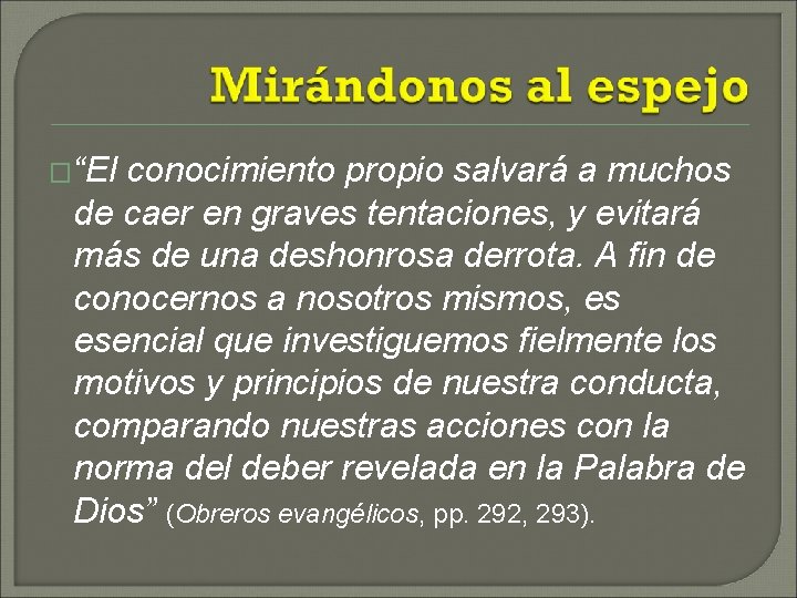 �“El conocimiento propio salvará a muchos de caer en graves tentaciones, y evitará más