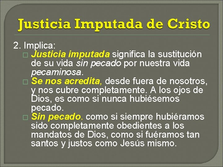 2. Implica: � Justicia imputada significa la sustitución de su vida sin pecado por