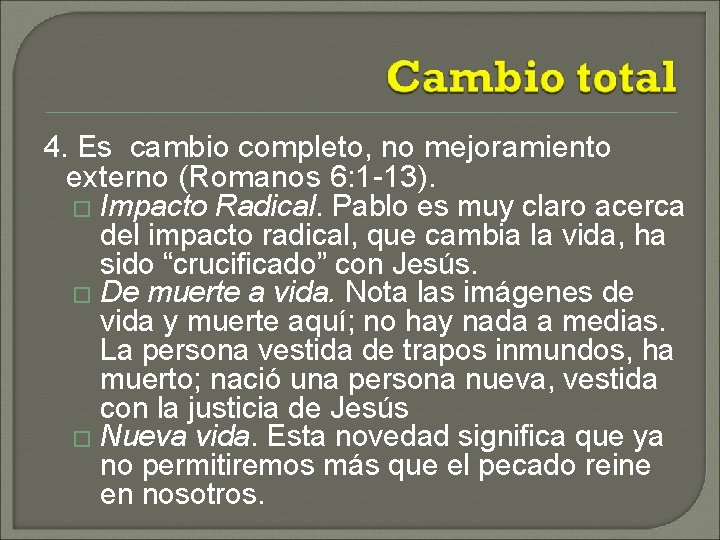 4. Es cambio completo, no mejoramiento externo (Romanos 6: 1 -13). � Impacto Radical.