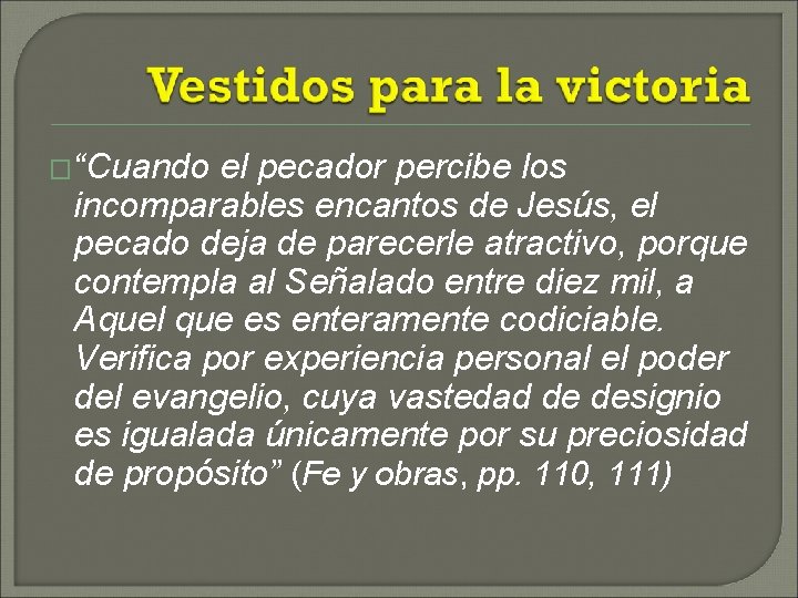 �“Cuando el pecador percibe los incomparables encantos de Jesús, el pecado deja de parecerle