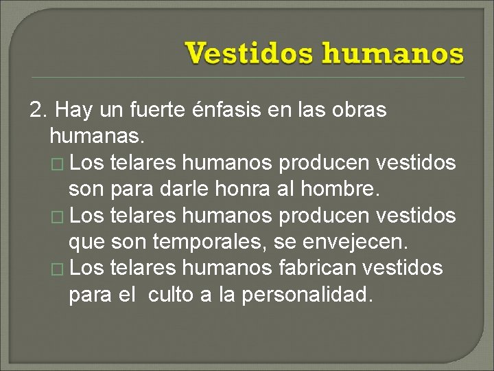 2. Hay un fuerte énfasis en las obras humanas. � Los telares humanos producen