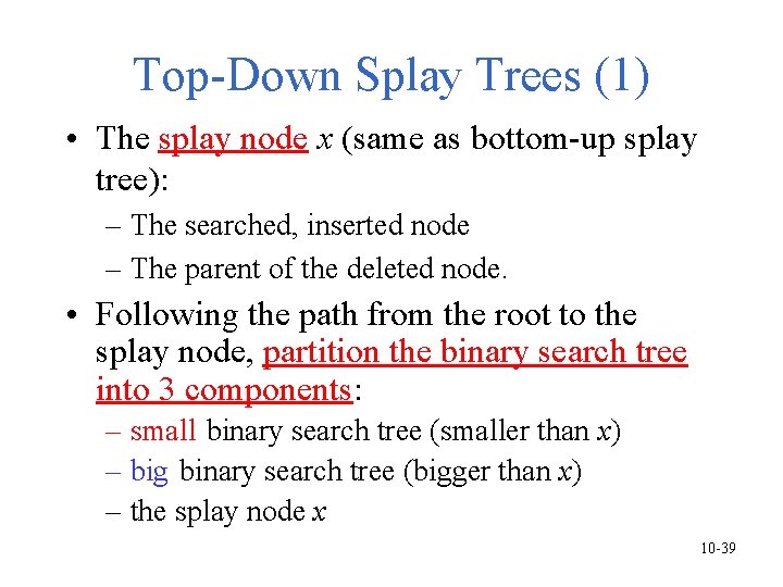 Top-Down Splay Trees (1) • The splay node x (same as bottom-up splay tree): Top-Down Splay Trees (1) • The splay node x (same as bottom-up splay tree):