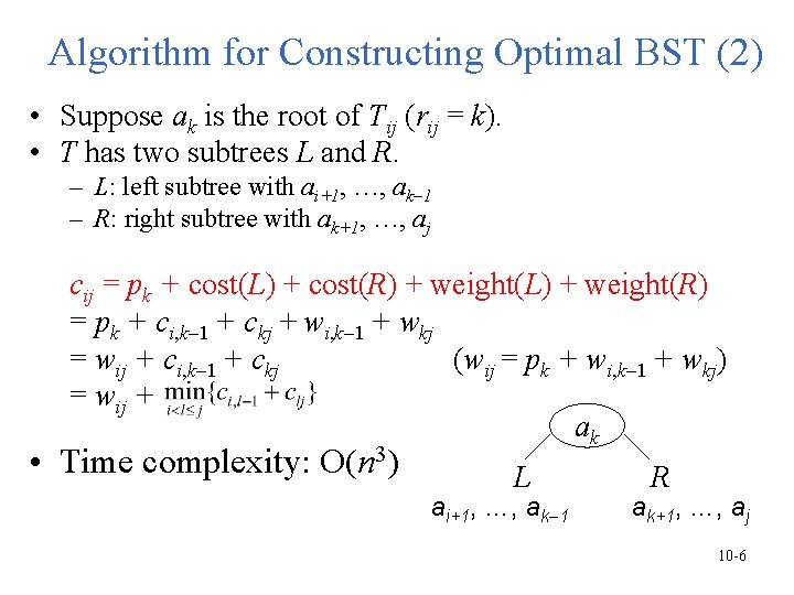 Algorithm for Constructing Optimal BST (2) • Suppose ak is the root of Tij Algorithm for Constructing Optimal BST (2) • Suppose ak is the root of Tij