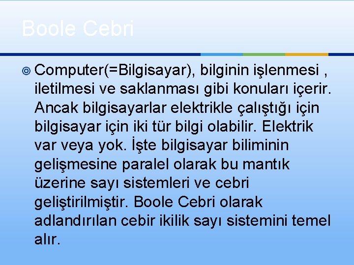 Boole Cebri ¥ Computer(=Bilgisayar), bilginin işlenmesi , iletilmesi ve saklanması gibi konuları içerir. Ancak