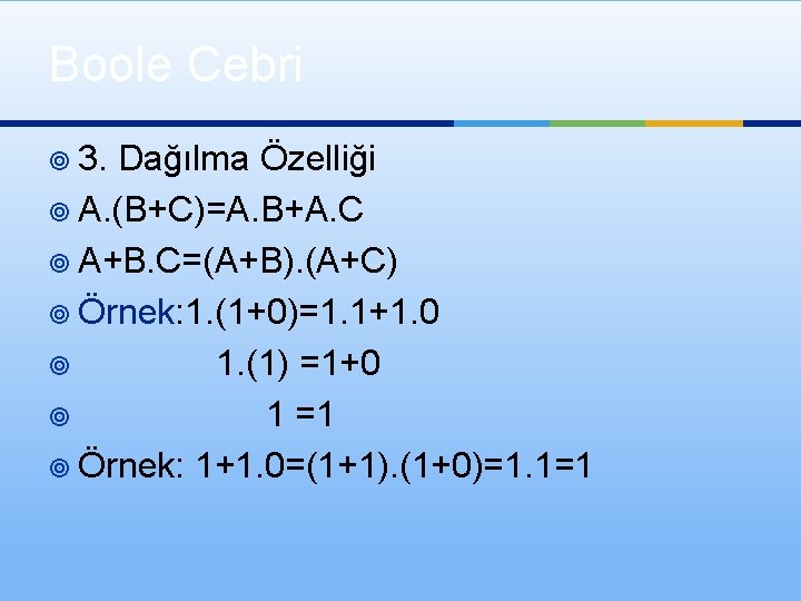 Boole Cebri ¥ 3. Dağılma Özelliği ¥ A. (B+C)=A. B+A. C ¥ A+B. C=(A+B).