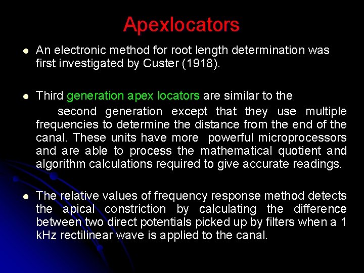 Apexlocators l An electronic method for root length determination was first investigated by Custer