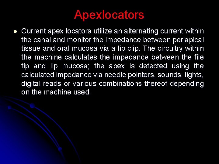 Apexlocators l Current apex locators utilize an alternating current within the canal and monitor