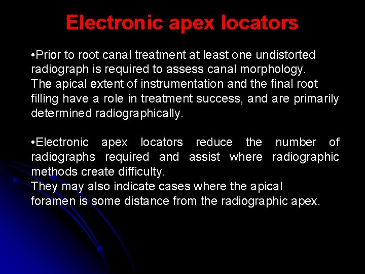 Electronic apex locators • Prior to root canal treatment at least one undistorted radiograph