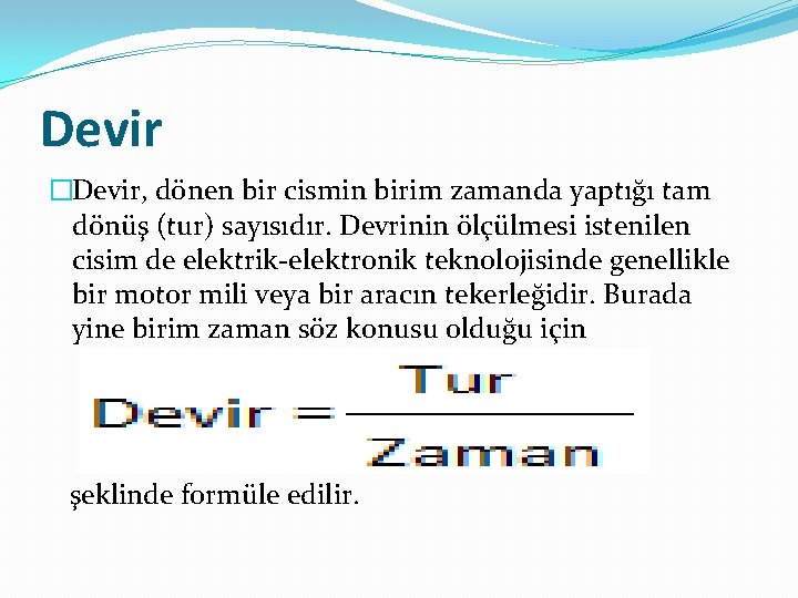 Devir �Devir, dönen bir cismin birim zamanda yaptığı tam dönüş (tur) sayısıdır. Devrinin ölçülmesi