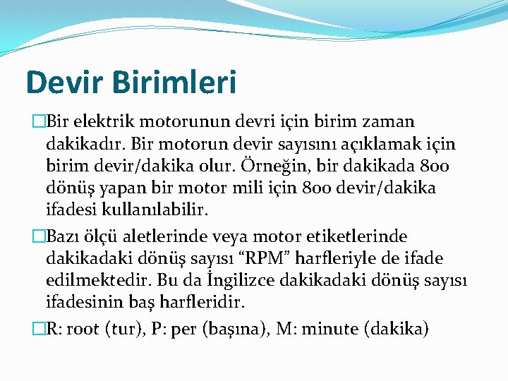 Devir Birimleri �Bir elektrik motorunun devri için birim zaman dakikadır. Bir motorun devir sayısını