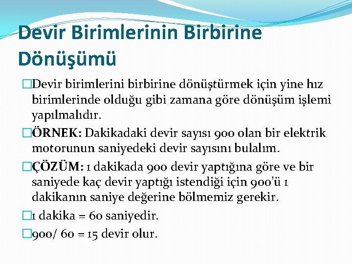 Devir Birimlerinin Birbirine Dönüşümü �Devir birimlerini birbirine dönüştürmek için yine hız birimlerinde olduğu gibi