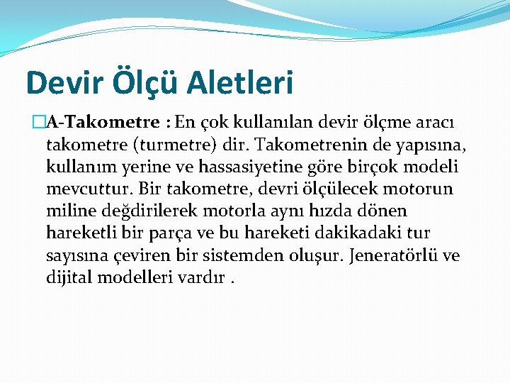 Devir Ölçü Aletleri �A-Takometre : En çok kullanılan devir ölçme aracı takometre (turmetre) dir.