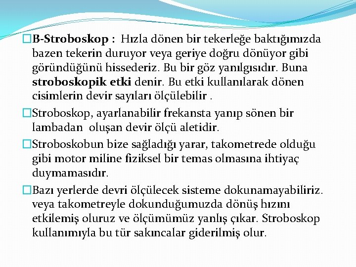 �B-Stroboskop : Hızla dönen bir tekerleğe baktığımızda bazen tekerin duruyor veya geriye doğru dönüyor