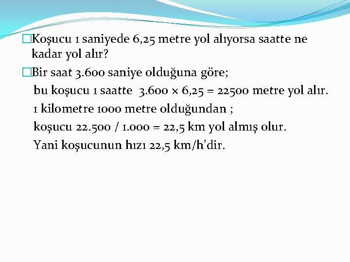 �Koşucu 1 saniyede 6, 25 metre yol alıyorsa saatte ne kadar yol alır? �Bir