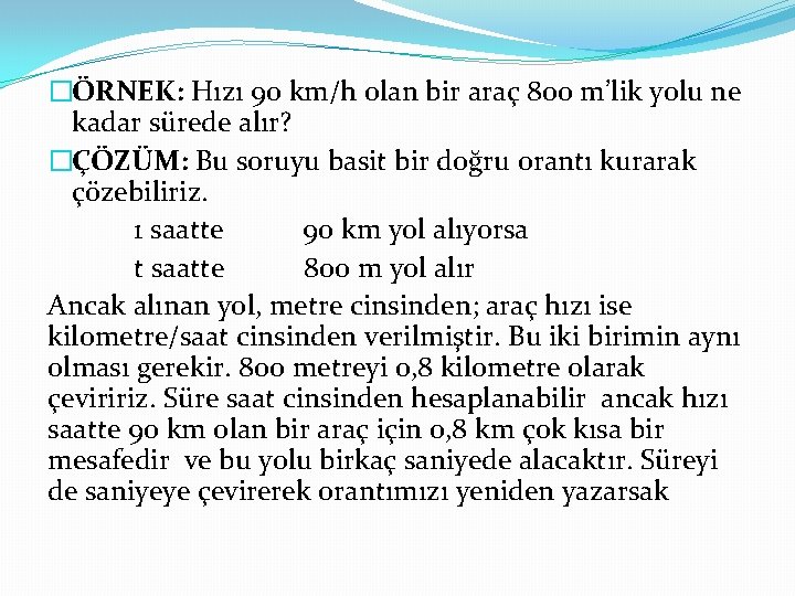 �ÖRNEK: Hızı 90 km/h olan bir araç 800 m’lik yolu ne kadar sürede alır?