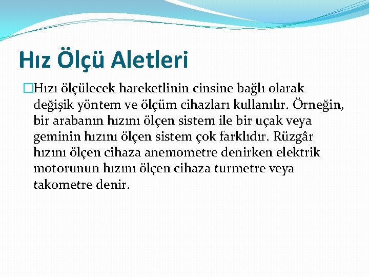 Hız Ölçü Aletleri �Hızı ölçülecek hareketlinin cinsine bağlı olarak değişik yöntem ve ölçüm cihazları