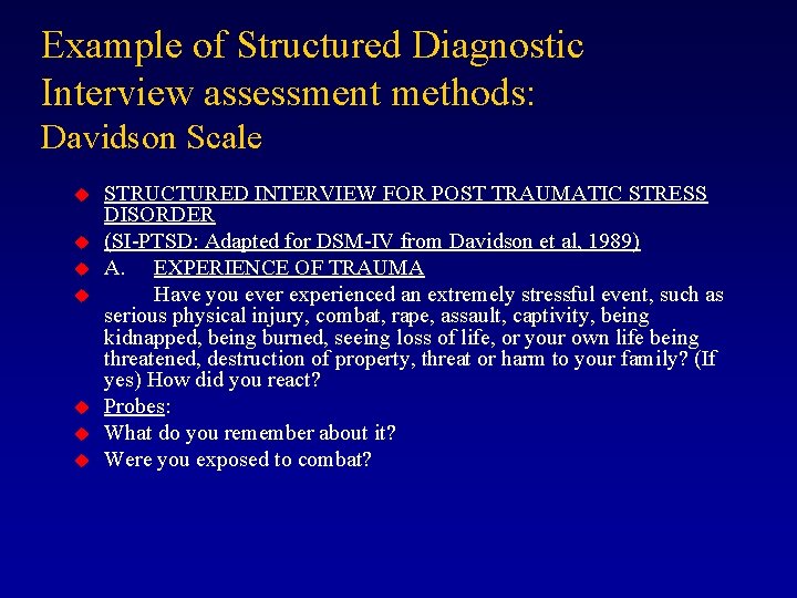 Example of Structured Diagnostic Interview assessment methods: Davidson Scale u u u u STRUCTURED