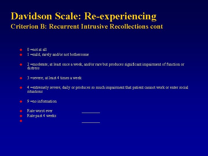 Davidson Scale: Re-experiencing Criterion B: Recurrent Intrusive Recollections cont u u 0 =not at