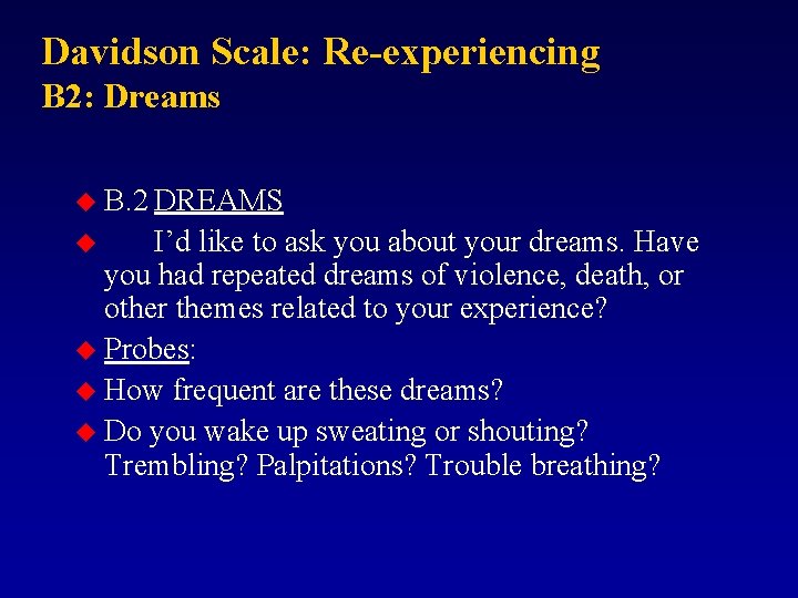 Davidson Scale: Re-experiencing B 2: Dreams u B. 2 DREAMS I’d like to ask