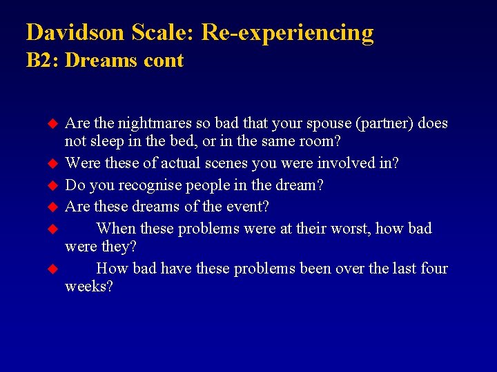 Davidson Scale: Re-experiencing B 2: Dreams cont u u u Are the nightmares so