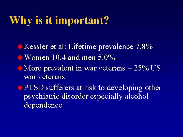 Why is it important? u Kessler et al: Lifetime prevalence 7. 8% u Women