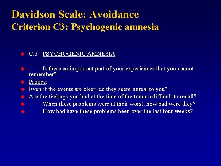 Davidson Scale: Avoidance Criterion C 3: Psychogenic amnesia u C. 3 PSYCHOGENIC AMNESIA u